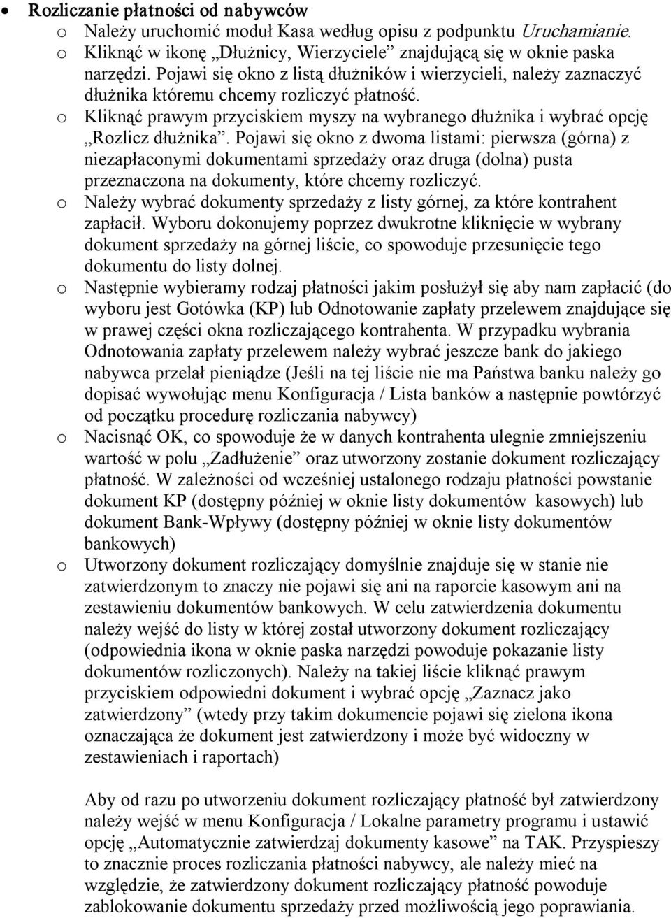 Pojawi się okno z dwoma listami: pierwsza (górna) z niezapłaconymi dokumentami sprzedaży oraz druga (dolna) pusta przeznaczona na dokumenty, które chcemy rozliczyć.