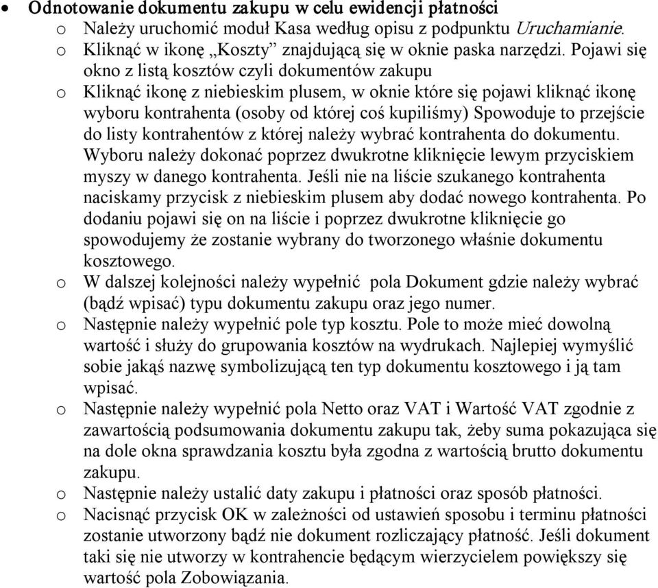 przejście do listy kontrahentów z której należy wybrać kontrahenta do dokumentu. Wyboru należy dokonać poprzez dwukrotne kliknięcie lewym przyciskiem myszy w danego kontrahenta.