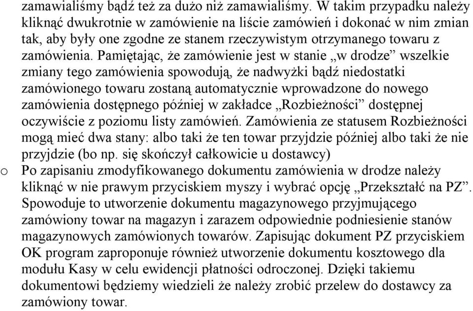 Pamiętając, że zamówienie jest w stanie w drodze wszelkie zmiany tego zamówienia spowodują, że nadwyżki bądź niedostatki zamówionego towaru zostaną automatycznie wprowadzone do nowego zamówienia