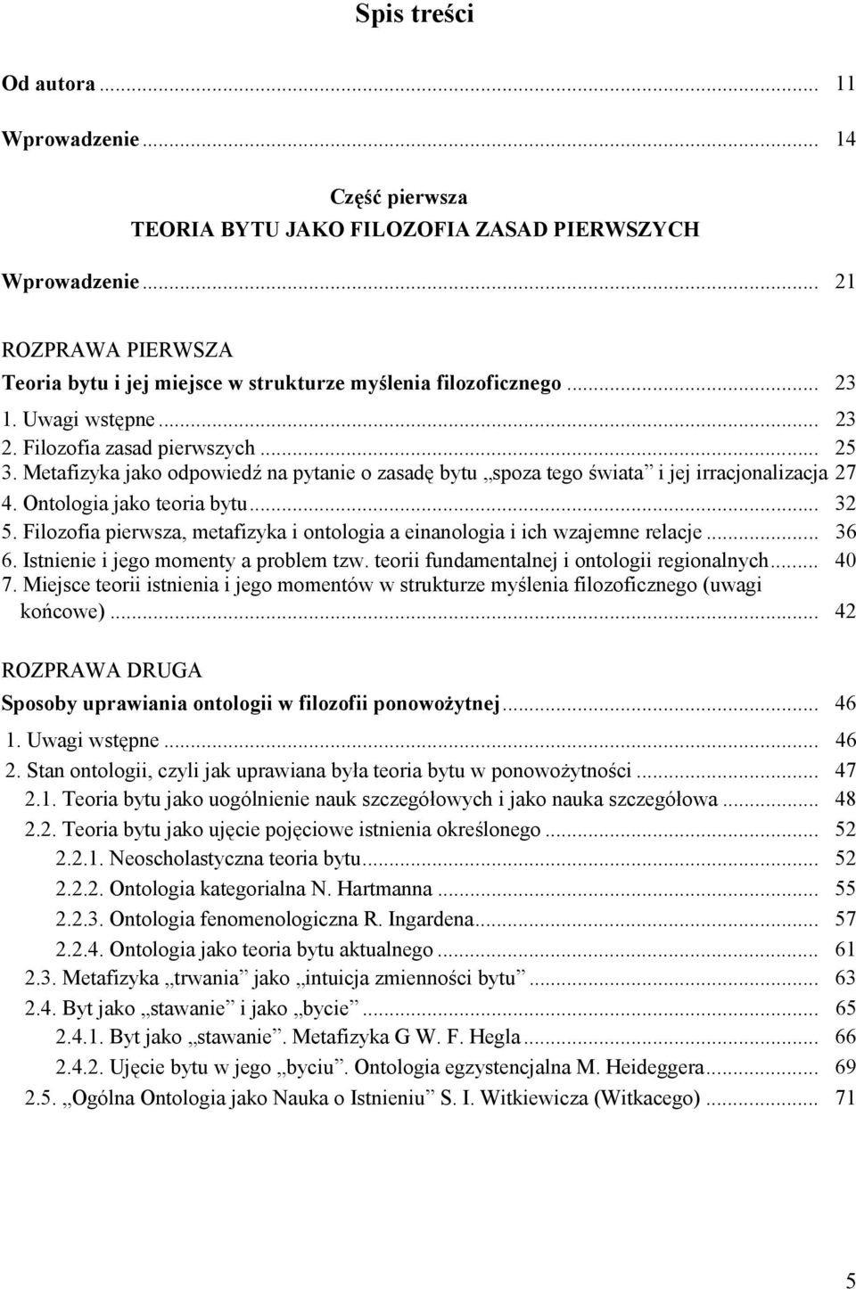 Metafizyka jako odpowiedź na pytanie o zasadę bytu spoza tego świata i jej irracjonalizacja 27 4. Ontologia jako teoria bytu... 32 5.