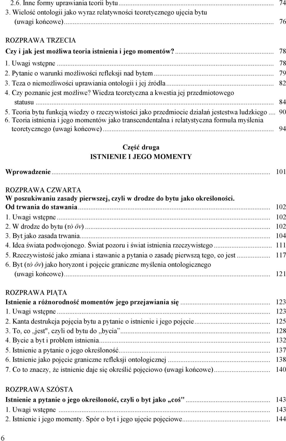 Teza o niemożliwości uprawiania ontologii i jej źródła... 82 4. Czy poznanie jest możliwe? Wiedza teoretyczna a kwestia jej przedmiotowego statusu... 84 5.