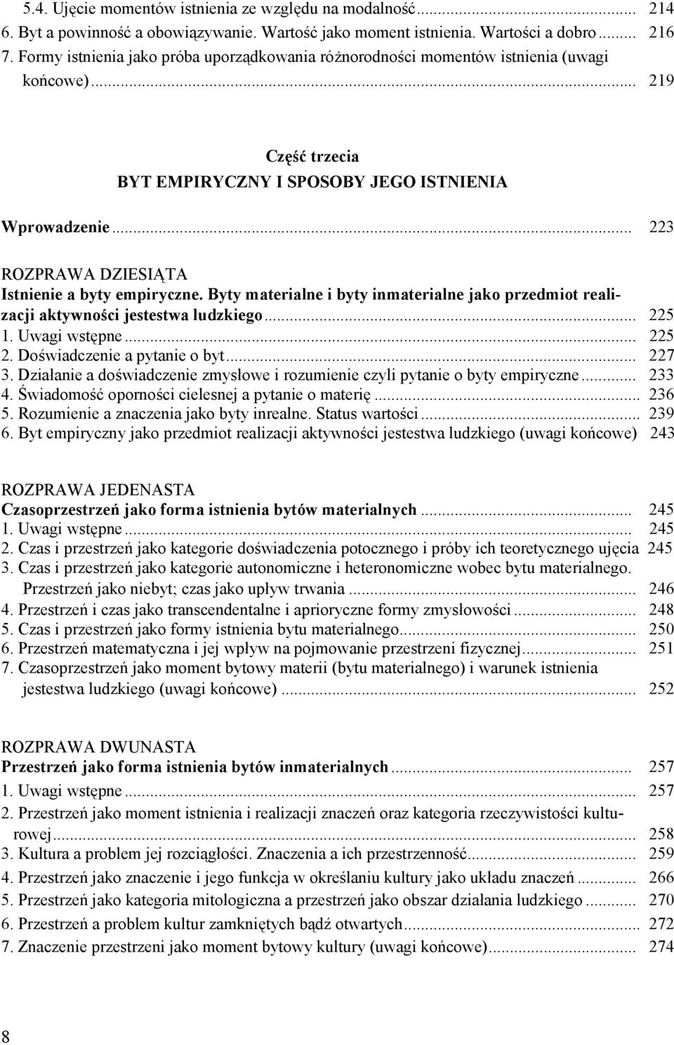 .. 223 ROZPRAWA DZIESIĄTA Istnienie a byty empiryczne. Byty materialne i byty inmaterialne jako przedmiot realizacji aktywności jestestwa ludzkiego... 225 1. Uwagi wstępne... 225 2.