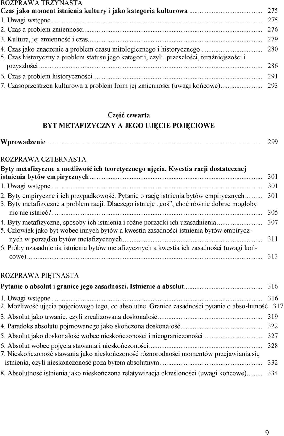 Czas a problem historyczności... 291 7. Czasoprzestrzeń kulturowa a problem form jej zmienności (uwagi końcowe)... 293 Część czwarta BYT METAFIZYCZNY A JEGO UJĘCIE POJĘCIOWE Wprowadzenie.