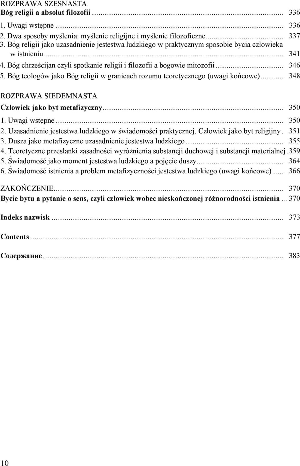 Bóg teologów jako Bóg religii w granicach rozumu teoretycznego (uwagi końcowe)... 348 ROZPRAWA SIEDEMNASTA Człowiek jako byt metafizyczny... 350 1. Uwagi wstępne... 350 2.