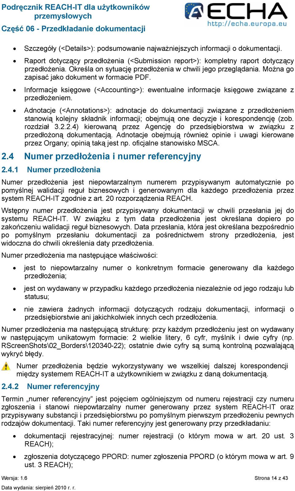 Adnotacje (<Annotations>): adnotacje do dokumentacji związane z przedłożeniem stanowią kolejny składnik informacji; obejmują one decyzje i korespondencję (zob. rozdział 3.2.