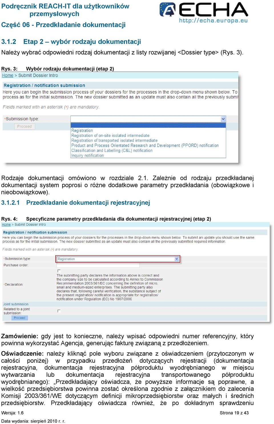 Zależnie od rodzaju przedkładanej dokumentacji system poprosi o różne dodatkowe parametry przedkładania (obowiązkowe i nieobowiązkowe). 3.1.2.1 Przedkładanie dokumentacji rejestracyjnej Rys.