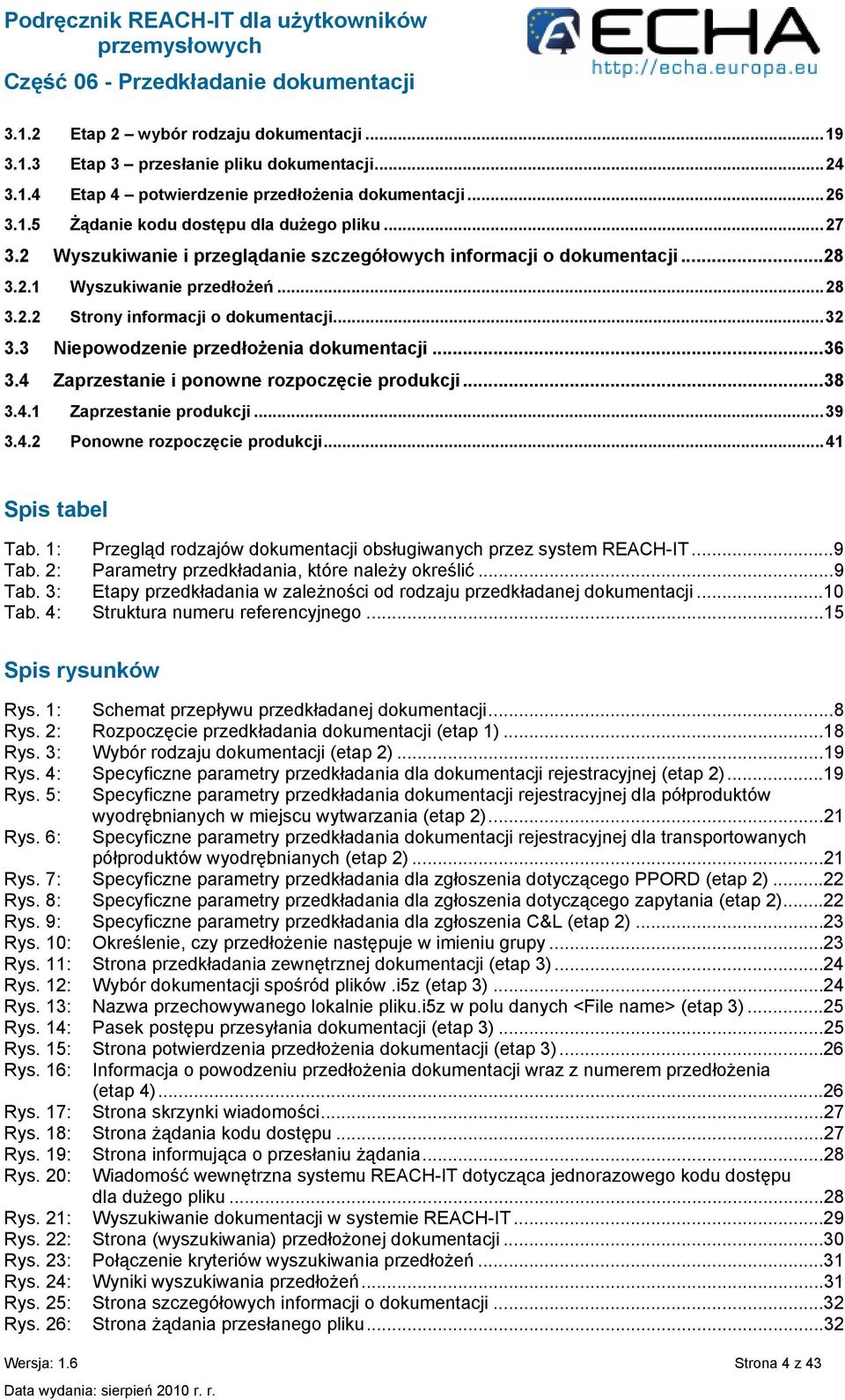 ..36 3.4 Zaprzestanie i ponowne rozpoczęcie produkcji...38 3.4.1 Zaprzestanie produkcji...39 3.4.2 Ponowne rozpoczęcie produkcji...41 Spis tabel Tab.