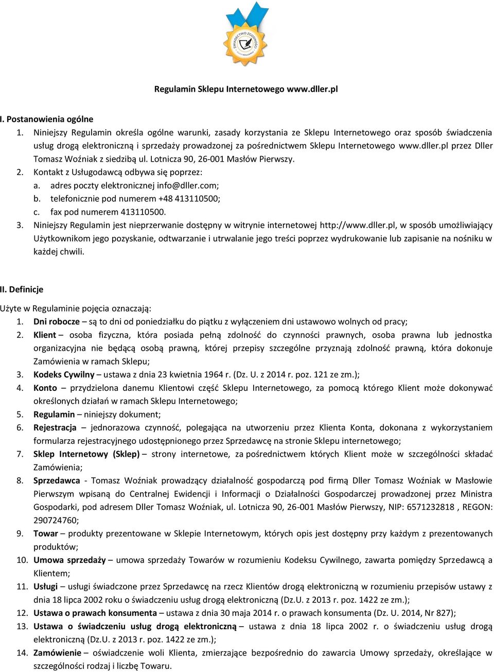 www.dller.pl przez Dller Tomasz Woźniak z siedzibą ul. Lotnicza 90, 26-001 Masłów Pierwszy. 2. Kontakt z Usługodawcą odbywa się poprzez: a. adres poczty elektronicznej info@dller.com; b.