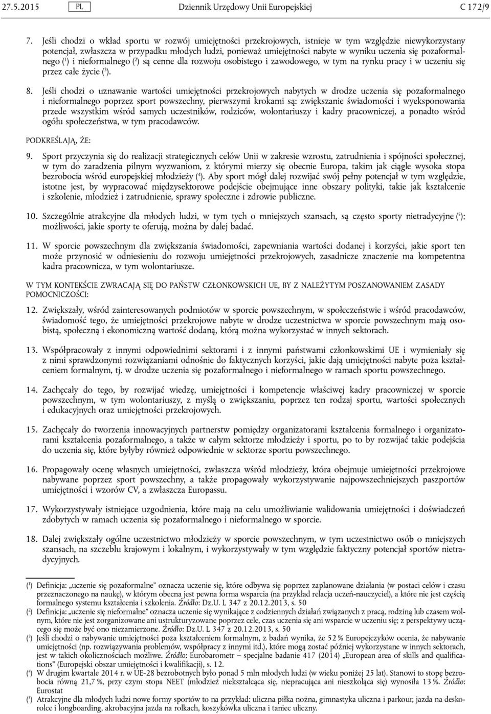 się pozaformalnego ( 1 ) i nieformalnego ( 2 ) są cenne dla rozwoju osobistego i zawodowego, w tym na rynku pracy i w uczeniu się przez całe życie ( 3 ). 8.