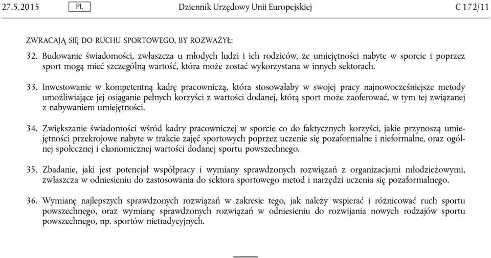 Inwestowanie w kompetentną kadrę pracowniczą, która stosowałaby w swojej pracy najnowocześniejsze metody umożliwiające jej osiąganie pełnych korzyści z wartości dodanej, którą sport może zaoferować,