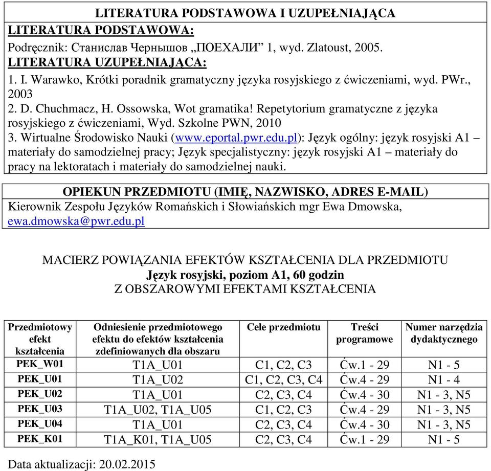 pl): Język ogólny: język rosyjski A1 materiały do samodzielnej pracy; Język specjalistyczny: język rosyjski A1 materiały do pracy na lektoratach i materiały do samodzielnej nauki.