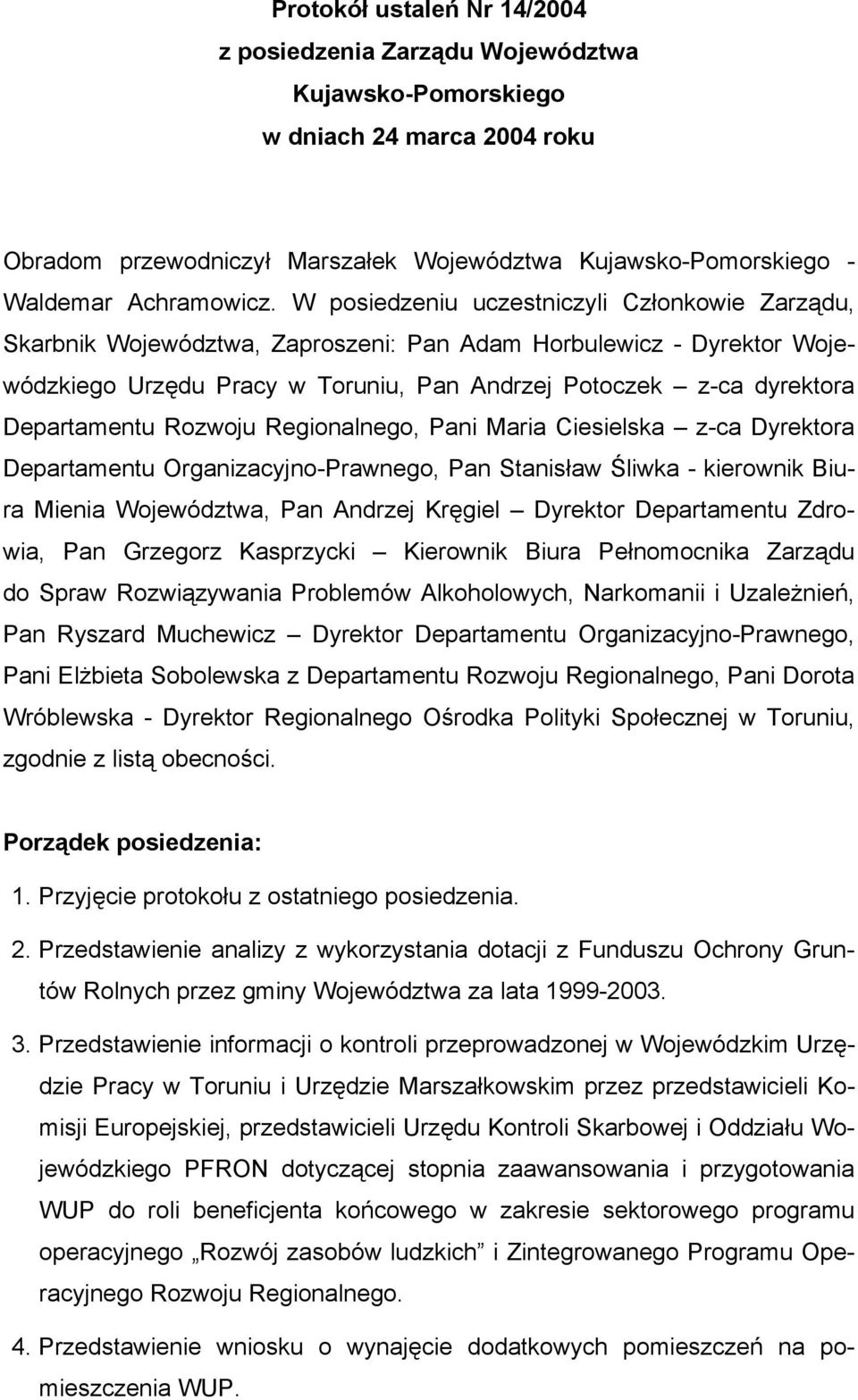 Departamentu Rozwoju Regionalnego, Pani Maria Ciesielska z-ca Dyrektora Departamentu Organizacyjno-Prawnego, Pan Stanisław Śliwka - kierownik Biura Mienia Województwa, Pan Andrzej Kręgiel Dyrektor