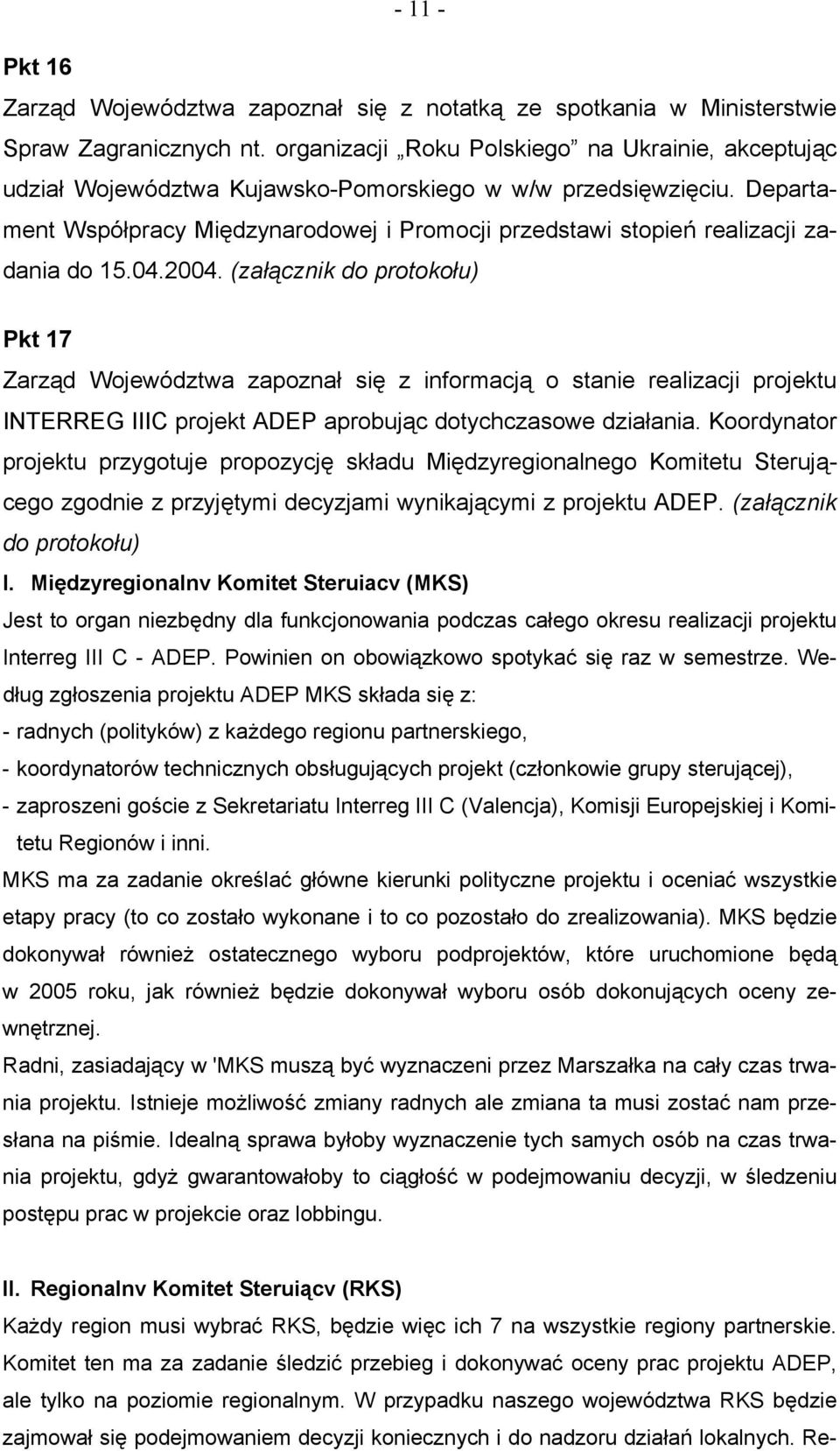 Departament Współpracy Międzynarodowej i Promocji przedstawi stopień realizacji zadania do 15.04.2004.