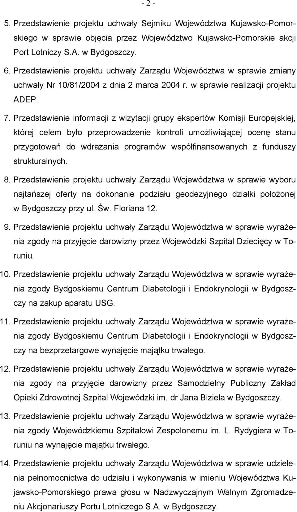 Przedstawienie informacji z wizytacji grupy ekspertów Komisji Europejskiej, której celem było przeprowadzenie kontroli umożliwiającej ocenę stanu przygotowań do wdrażania programów współfinansowanych