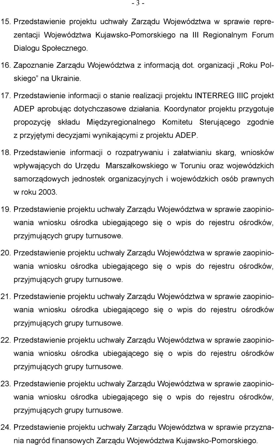 Przedstawienie informacji o stanie realizacji projektu INTERREG IIIC projekt ADEP aprobując dotychczasowe działania.