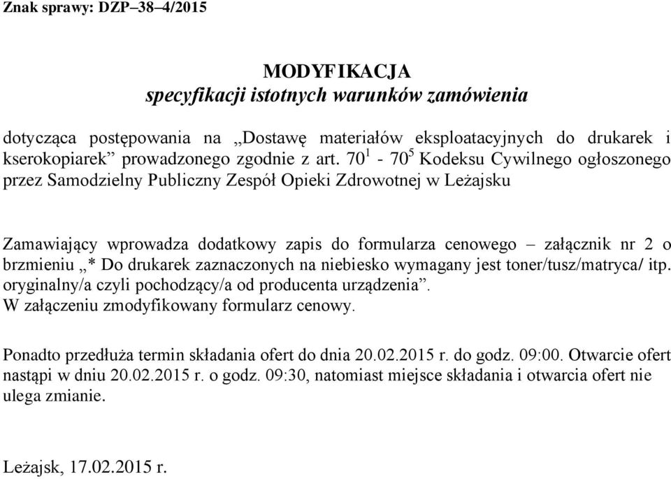 drukarek zaznaczonych na niebiesko wymagany jest toner/tusz/matryca/ itp. oryginalny/a czyli pochodzący/a od producenta urządzenia. W załączeniu zmodyfikowany formularz cenowy.