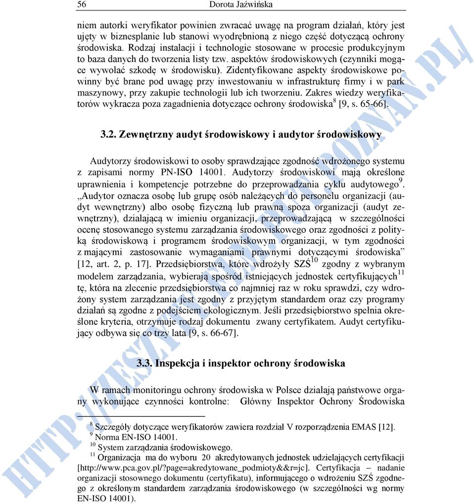 Zidentyfikowane aspekty środowiskowe powinny być brane pod uwagę przy inwestowaniu w infrastrukturę firmy i w park maszynowy, przy zakupie technologii lub ich tworzeniu.