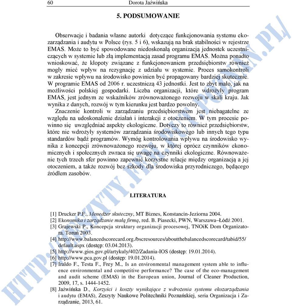 Można ponadto wnioskować, że kłopoty związane z funkcjonowaniem przedsiębiorstw również mogły mieć wpływ na rezygnację z udziału w systemie.