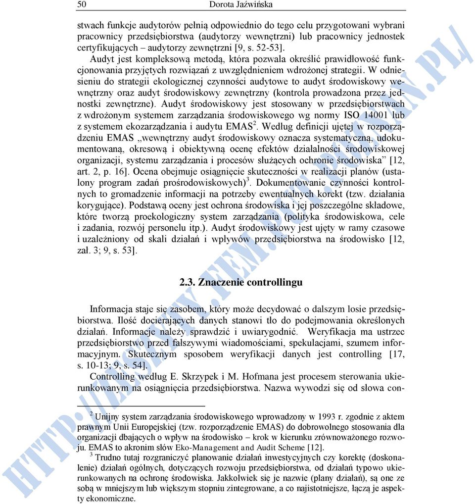 W odniesieniu do strategii j czynności audytowe to audyt środowiskowy wewnętrzny oraz audyt środowiskowy zewnętrzny (kontrola prowadzona przez jednostki zewnętrzne).