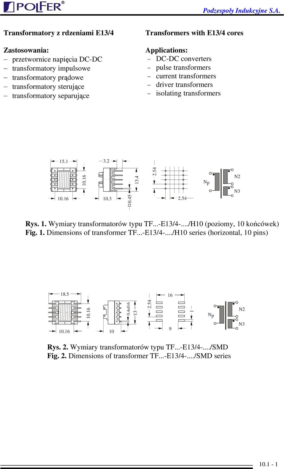 16 10.3 0.45 4 N3 Rys. 1. Wymiary transformatorów typu TF...-E13/4-.../H10 (poziomy, 10 końcówek) Fig. 1. Dimensions of transformer TF...-E13/4-.../H10 series (horizontal, 10 pins) 18.
