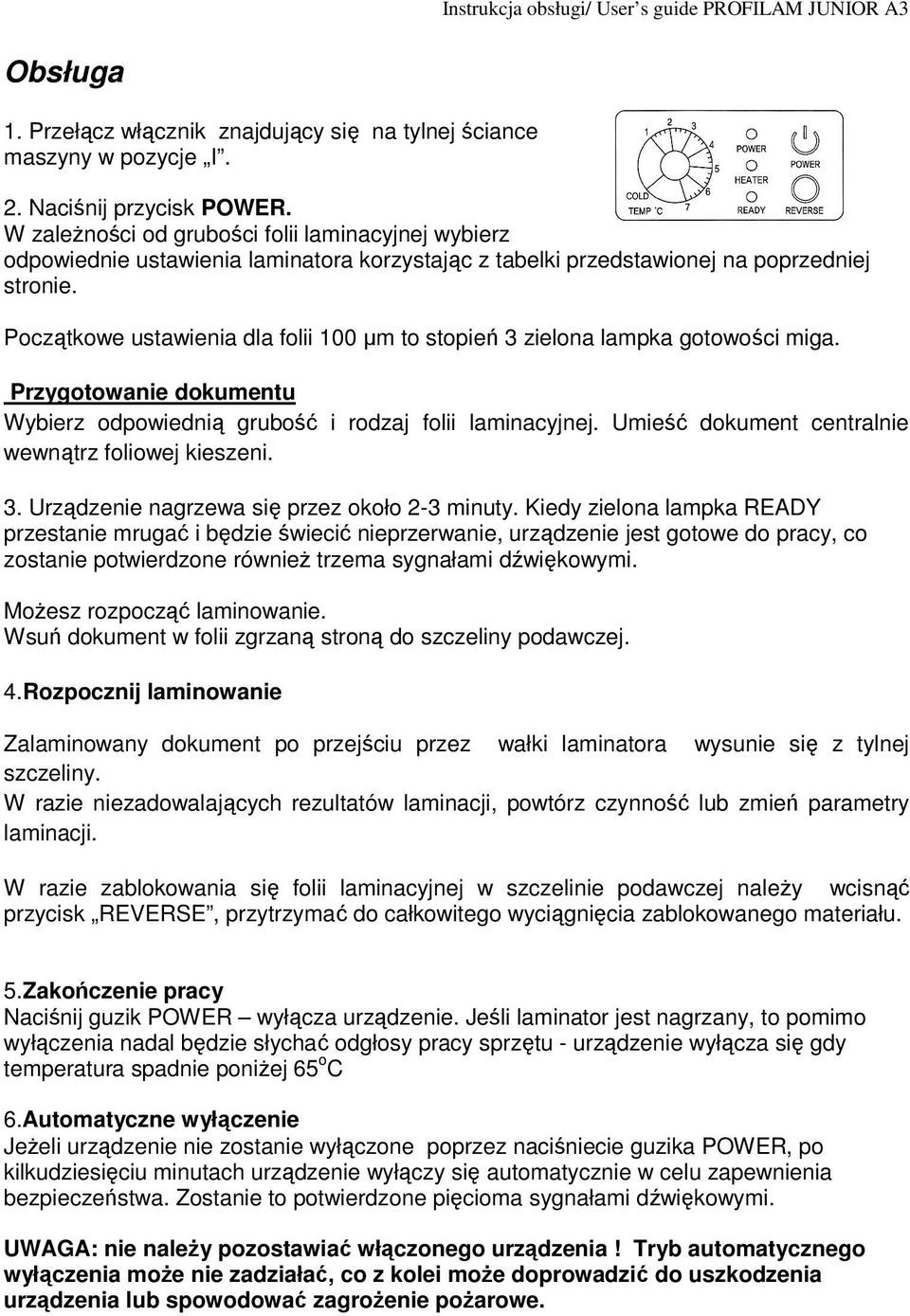 Początkowe ustawienia dla folii 100 µm to stopień 3 zielona lampka gotowości miga. Przygotowanie dokumentu Wybierz odpowiednią grubość i rodzaj folii laminacyjnej.