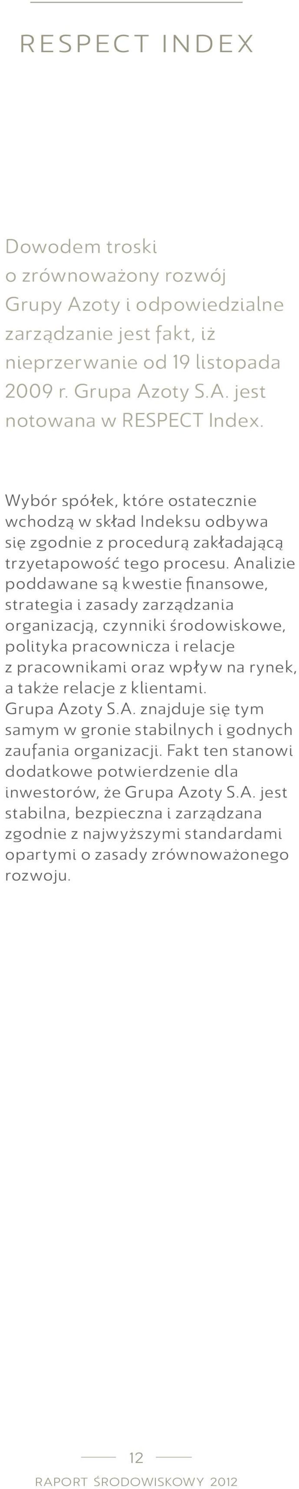 Analizie poddawane są kwestie finansowe, strategia i zasady zarządzania organizacją, czynniki środowiskowe, polityka pracownicza i relacje z pracownikami oraz wpływ na rynek, a także relacje z