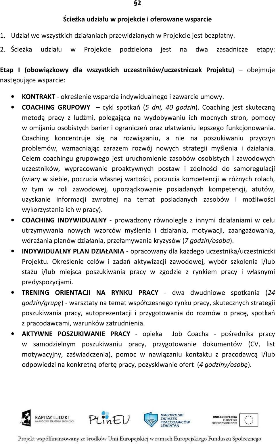 wsparcia indywidualnego i zawarcie umowy. COACHING GRUPOWY cykl spotkań (5 dni, 40 godzin).