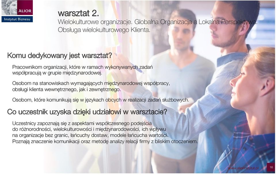 Osobom na stanowiskach wymagających międzynarodowej współpracy, obsługi klienta wewnętrznego, jak i zewnętrznego. Osobom, które komunikują się w językach obcych w realizacji zadań służbowych.