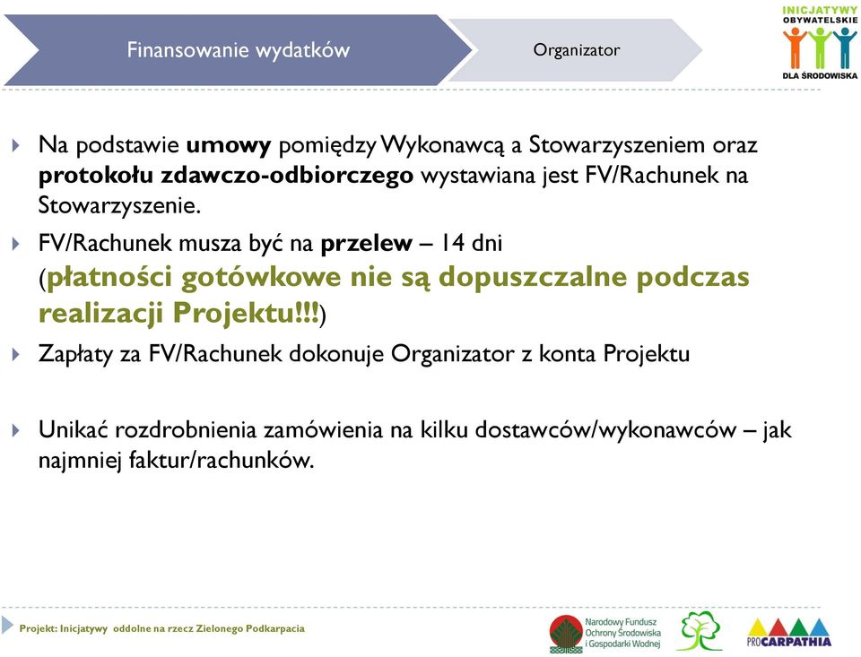 FV/Rachunek musza być na przelew 14 dni (płatności gotówkowe nie są dopuszczalne podczas realizacji Projektu!