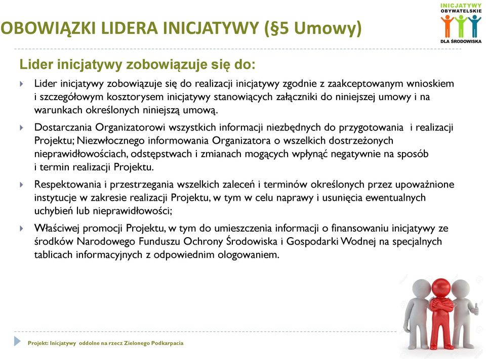 Dostarczania Organizatorowi wszystkich informacji niezbędnych do przygotowania i realizacji Projektu; Niezwłocznego informowania Organizatora o wszelkich dostrzeżonych nieprawidłowościach,