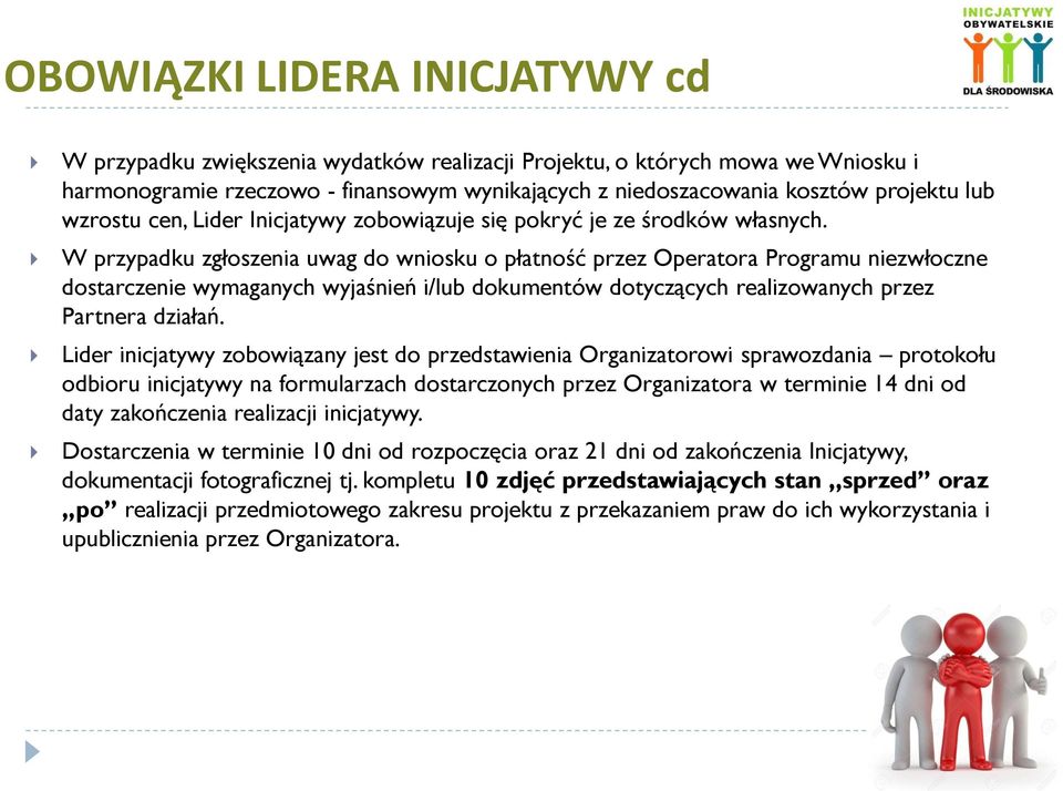 W przypadku zgłoszenia uwag do wniosku o płatność przez Operatora Programu niezwłoczne dostarczenie wymaganych wyjaśnień i/lub dokumentów dotyczących realizowanych przez Partnera działań.