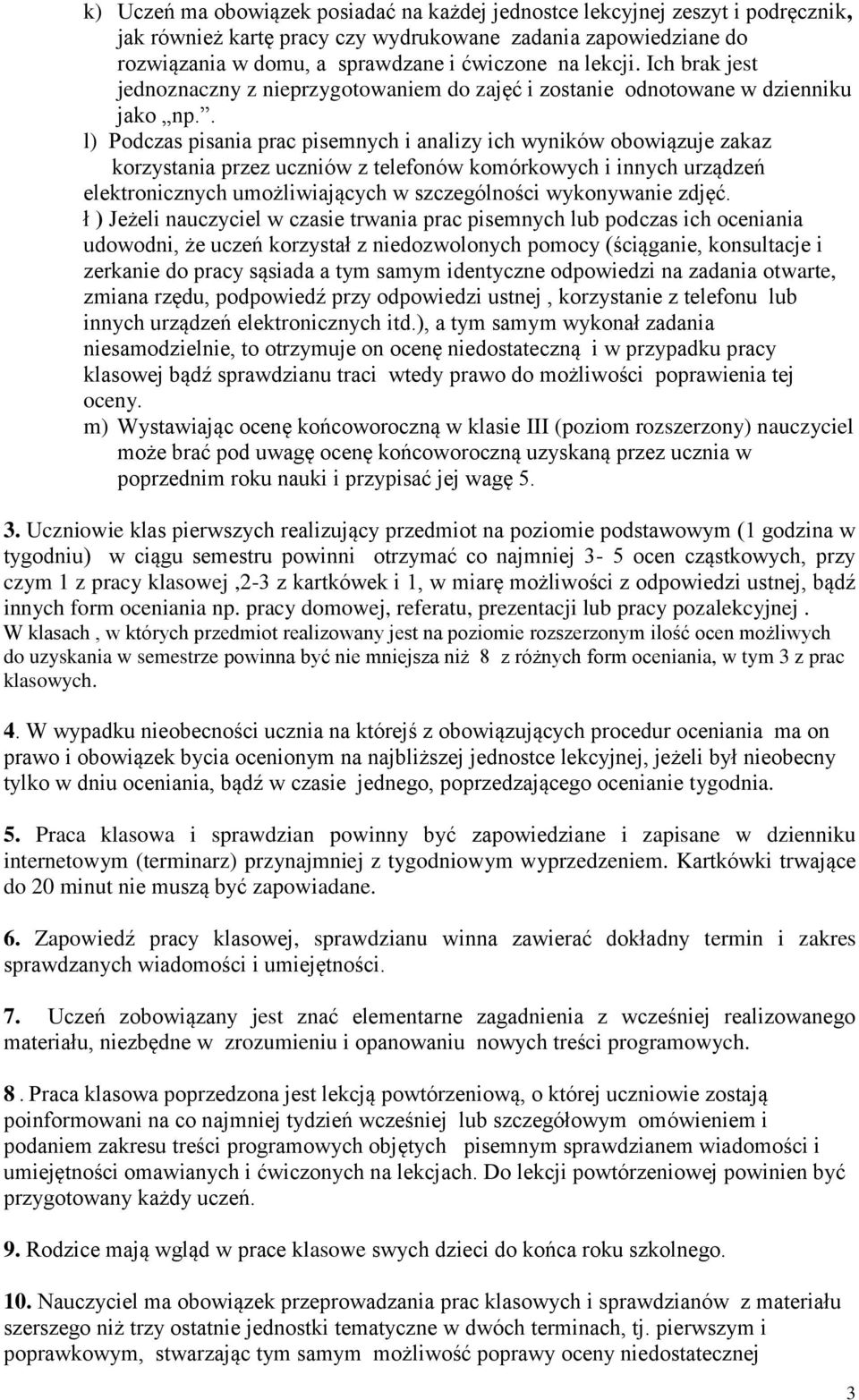 . l) Podczas pisania prac pisemnych i analizy ich wyników obowiązuje zakaz korzystania przez uczniów z telefonów komórkowych i innych urządzeń elektronicznych umożliwiających w szczególności