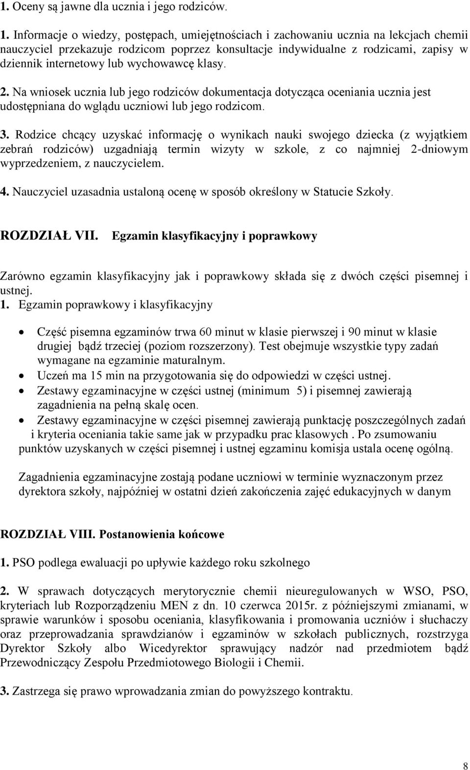 wychowawcę klasy. 2. Na wniosek ucznia lub jego rodziców dokumentacja dotycząca oceniania ucznia jest udostępniana do wglądu uczniowi lub jego rodzicom. 3.