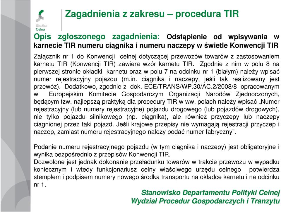 Zgodnie z nim w polu 8 na pierwszej stronie okładki karnetu oraz w polu 7 na odcinku nr 1 (białym) należy wpisać numer rejestracyjny pojazdu (m.in. ciągnika i naczepy, jeśli tak realizowany jest przewóz).