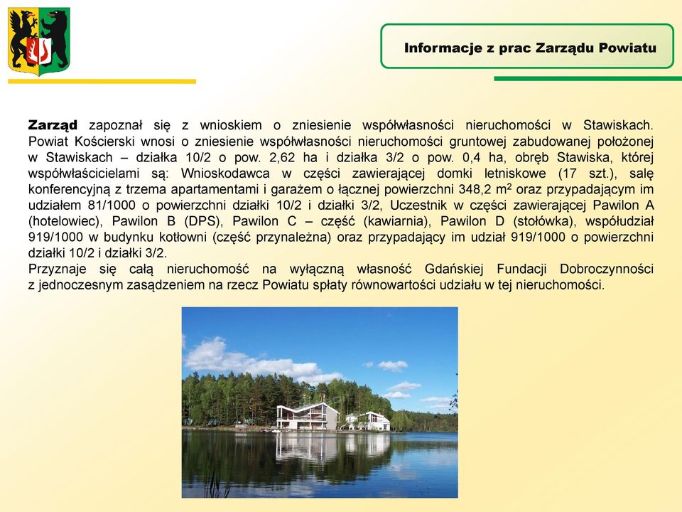 0,4 ha, obręb Stawiska, której współwłaścicielami są: Wnioskodawca w części zawierającej domki letniskowe (17 szt.