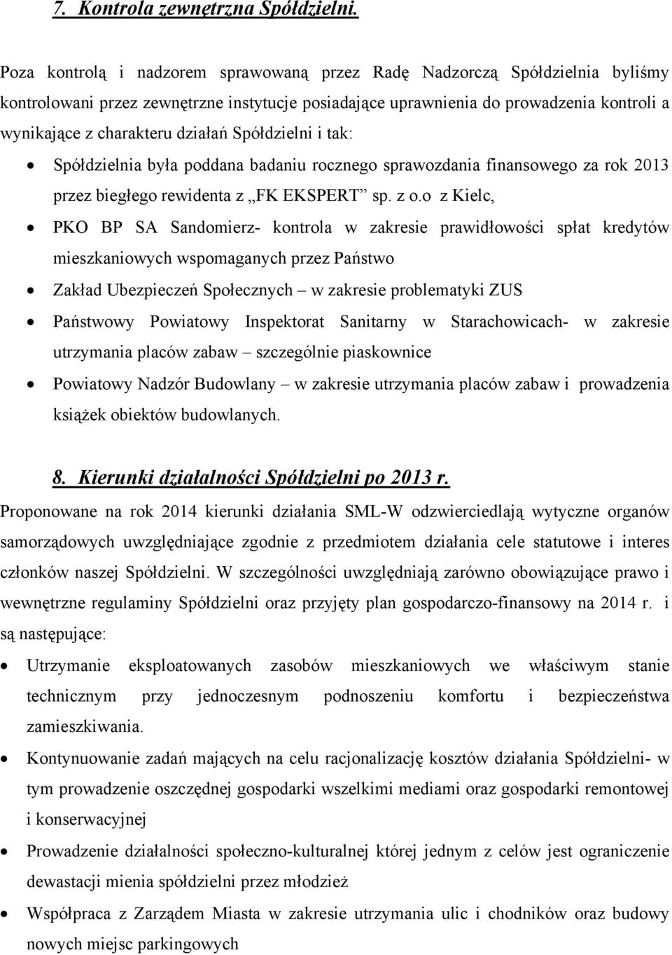 działań Spółdzielni i tak: Spółdzielnia była poddana badaniu rocznego sprawozdania finansowego za rok 2013 przez biegłego rewidenta z FK EKSPERT sp. z o.