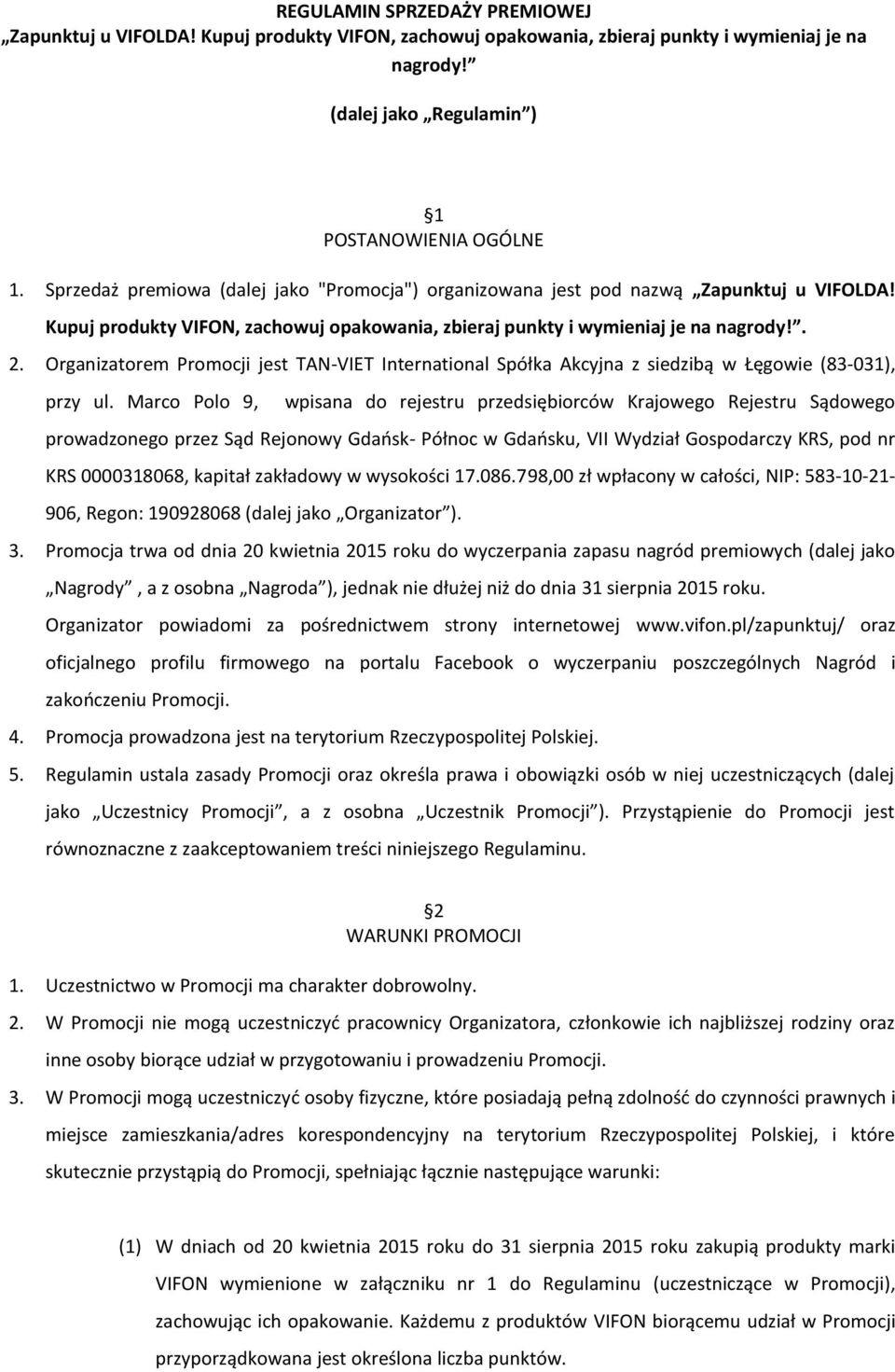 Organizatorem Promocji jest TAN-VIET International Spółka Akcyjna z siedzibą w Łęgowie (83-031), przy ul.