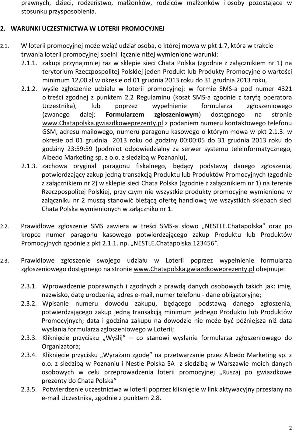 7, która w trakcie trwania loterii promocyjnej spełni łącznie niżej wymienione warunki: 2.1.