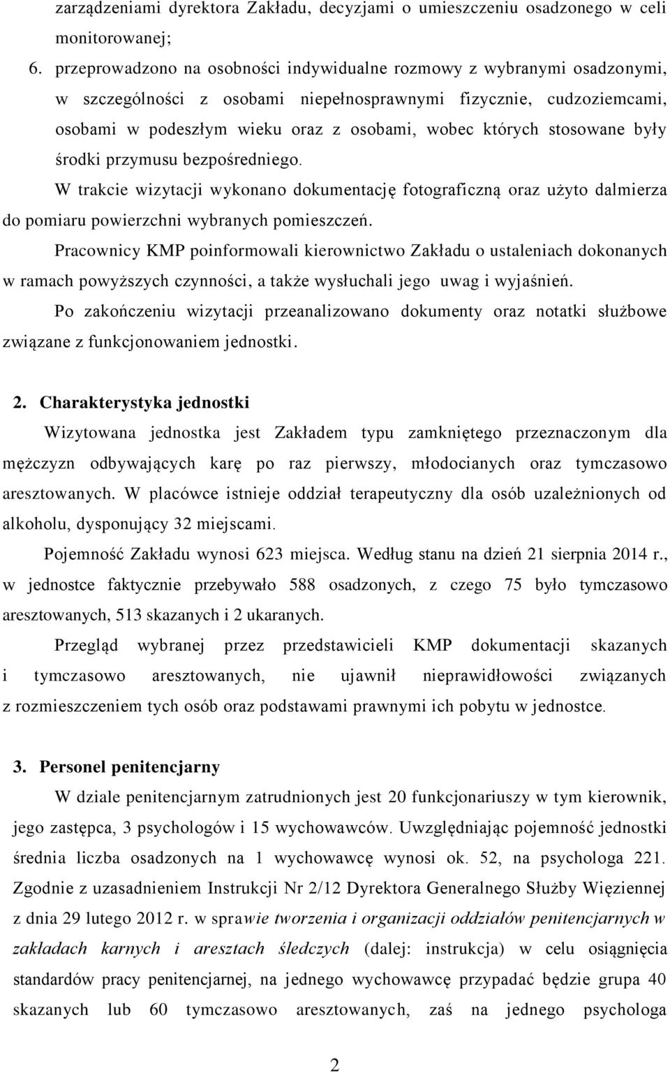 stosowane były środki przymusu bezpośredniego. W trakcie wizytacji wykonano dokumentację fotograficzną oraz użyto dalmierza do pomiaru powierzchni wybranych pomieszczeń.