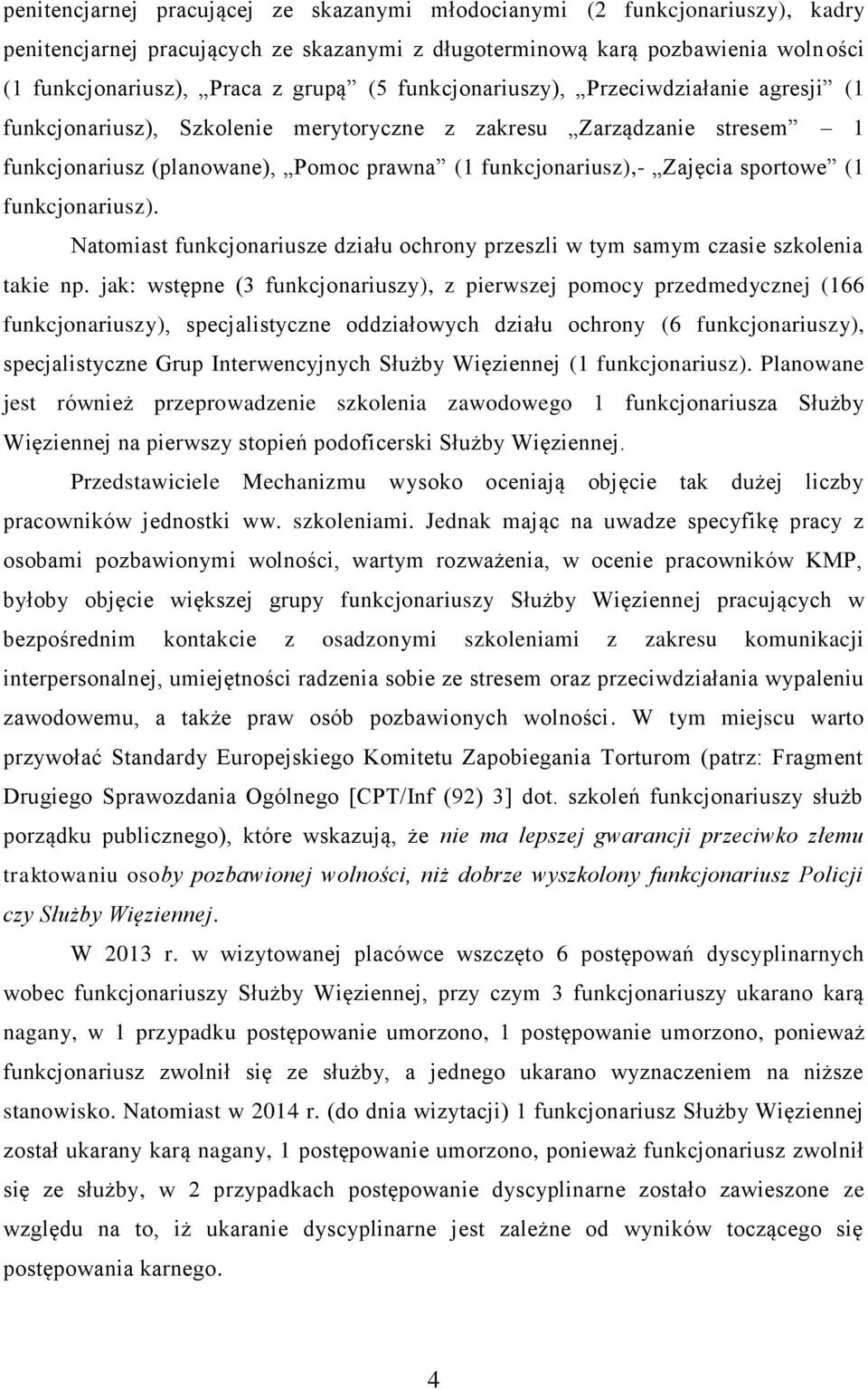 funkcjonariusz). Natomiast funkcjonariusze działu ochrony przeszli w tym samym czasie szkolenia takie np.