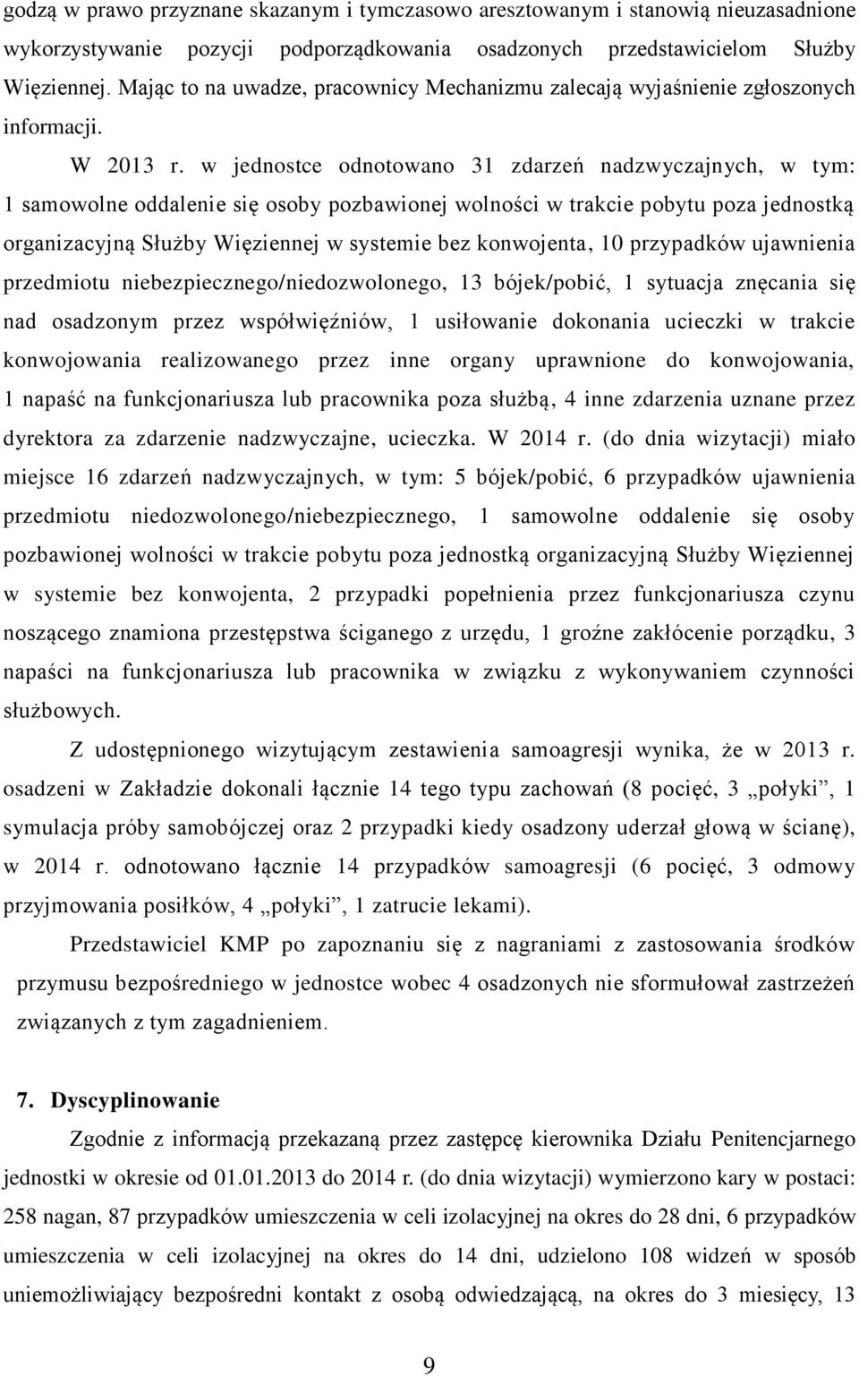 w jednostce odnotowano 31 zdarzeń nadzwyczajnych, w tym: 1 samowolne oddalenie się osoby pozbawionej wolności w trakcie pobytu poza jednostką organizacyjną Służby Więziennej w systemie bez