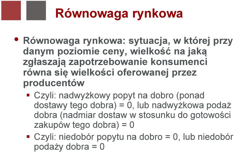 nadwyżkowy popyt na dobro (ponad dostawy tego dobra) = 0, lub nadwyżkowa podaż dobra (nadmiar dostaw