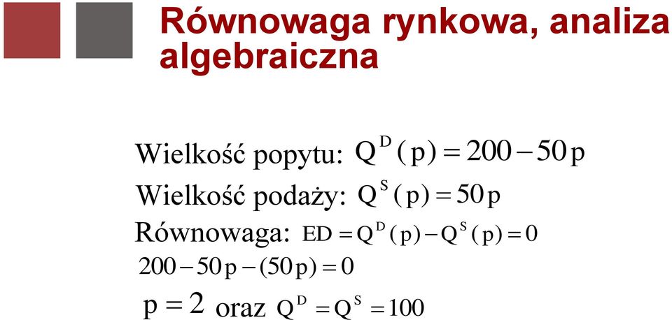 podaży: Q S ( p) 50 p S Równowaga: E Q (