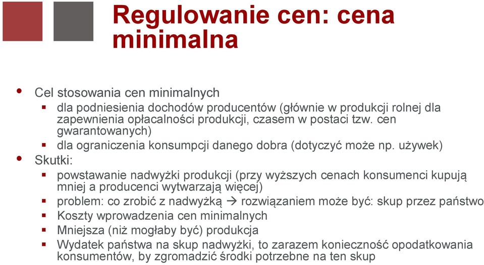 używek) Skutki: powstawanie nadwyżki produkcji (przy wyższych cenach konsumenci kupują mniej a producenci wytwarzają więcej) problem: co zrobić z nadwyżką