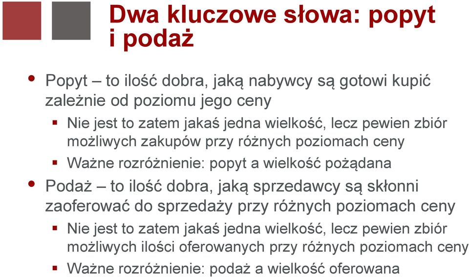 Podaż to ilość dobra, jaką sprzedawcy są skłonni zaoferować do sprzedaży przy różnych poziomach ceny Nie jest to zatem jakaś jedna