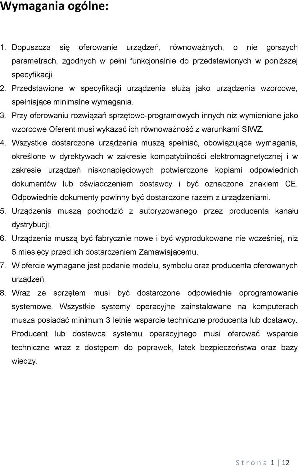 Przy oferowaniu rozwiązań sprzętowo-programowych innych niż wymienione jako wzorcowe Oferent musi wykazać ich równoważność z warunkami SIWZ. 4.