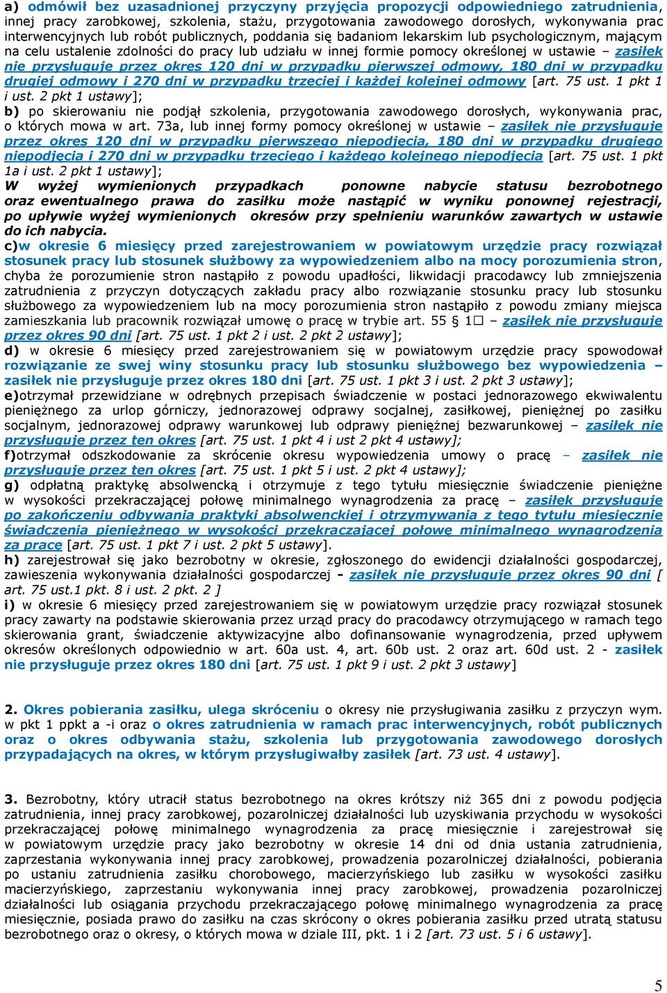 przez okres 120 dni w przypadku pierwszej odmowy, 180 dni w przypadku drugiej odmowy i 270 dni w przypadku trzeciej i każdej kolejnej odmowy [art. 75 ust. 1 pkt 1 i ust.