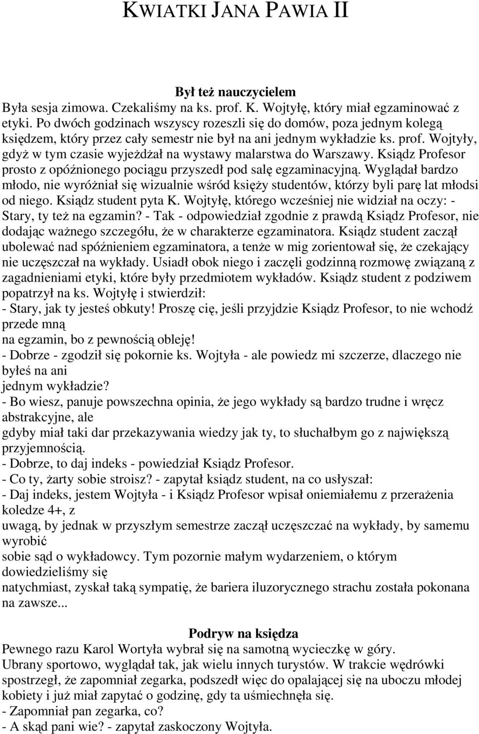 Wojtyły, gdy w tym czasie wyjedał na wystawy malarstwa do Warszawy. Ksidz Profesor prosto z opónionego pocigu przyszedł pod sal egzaminacyjn.