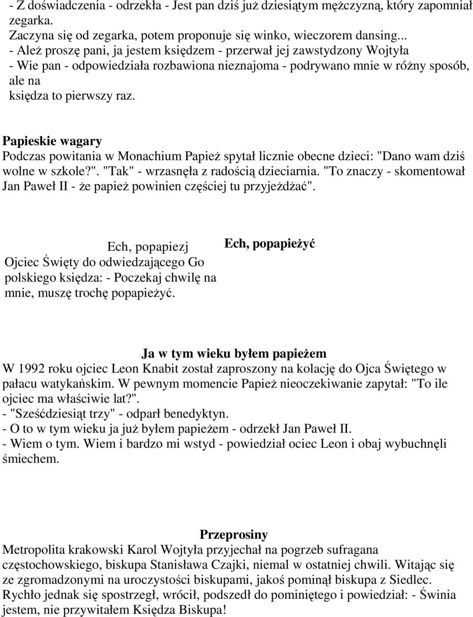 Papieskie wagary Podczas powitania w Monachium Papie spytał licznie obecne dzieci: "Dano wam dzi wolne w szkole?". "Tak" - wrzasnła z radoci dzieciarnia.