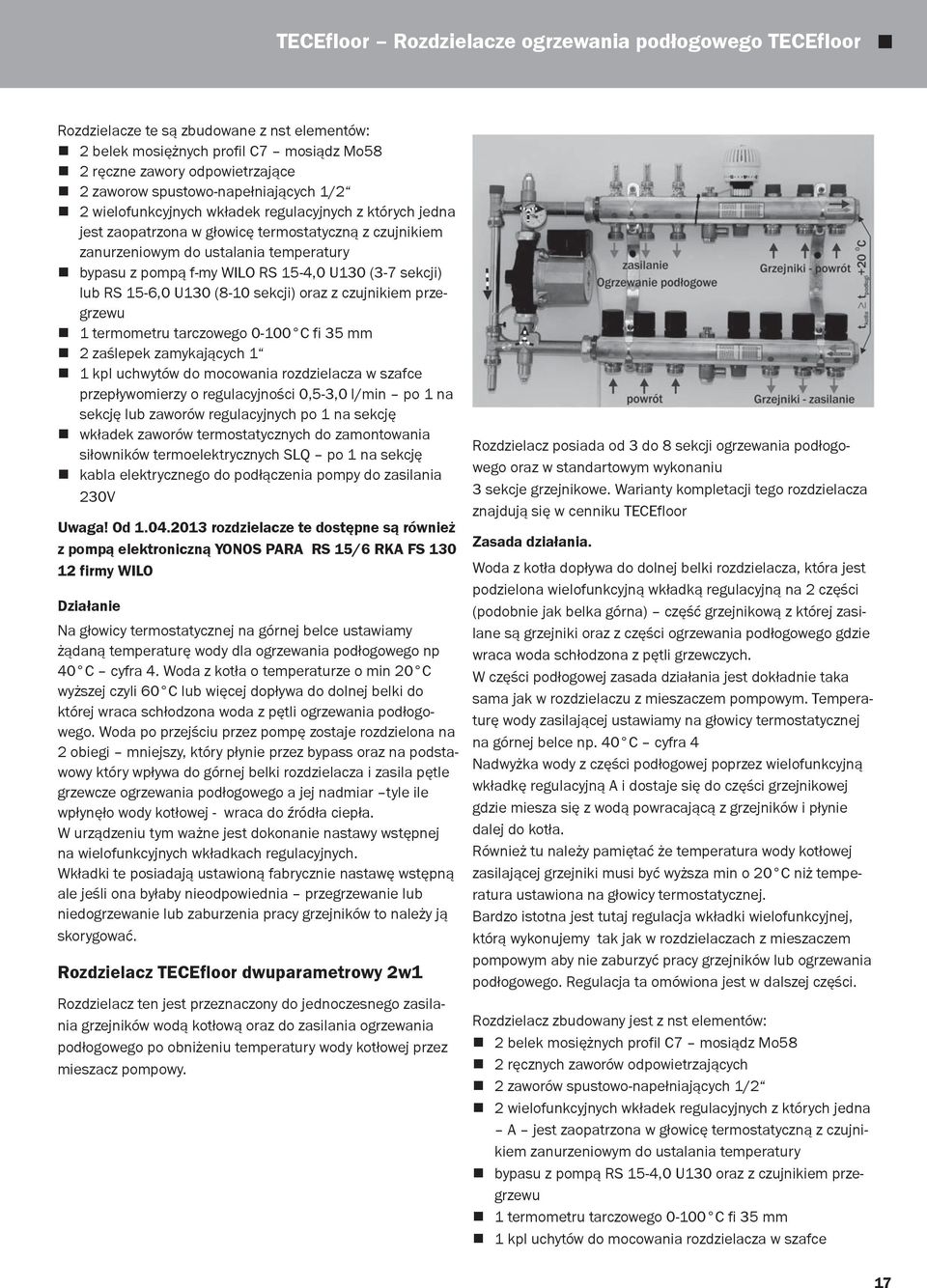 WILO RS 15-4,0 U130 (3-7 sekcji) lub RS 15-6,0 U130 (8-10 sekcji) oraz z czujnikiem przegrzewu 1 termometru tarczowego 0-100 C fi 35 mm 2 zaślepek zamykających 1 1 kpl uchwytów do mocowania